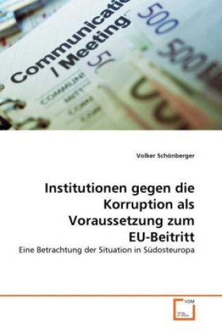 Könyv Institutionen gegen die Korruption als Voraussetzung zum EU-Beitritt Volker Schönberger