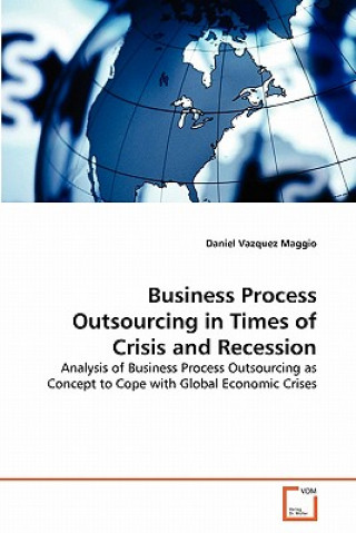 Kniha Business Process Outsourcing in Times of Crisis and Recession Daniel Vazquez Maggio