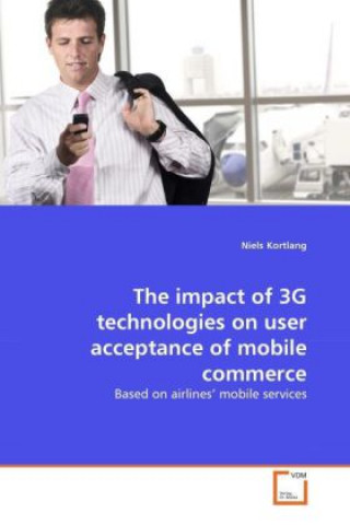Carte The impact of 3G technologies on user acceptance of mobile commerce Niels Kortlang