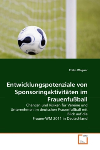 Knjiga Entwicklungspotenziale von Sponsoringaktivitäten im Frauenfußball Philip Wagner