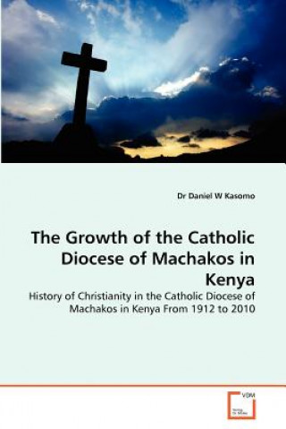 Carte Growth of the Catholic Diocese of Machakos in Kenya Daniel W. Kasomo