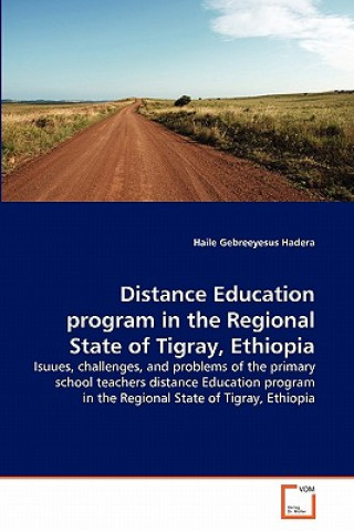 Kniha Distance Education program in the Regional State of Tigray, Ethiopia Haile Gebreeyesus Hadera