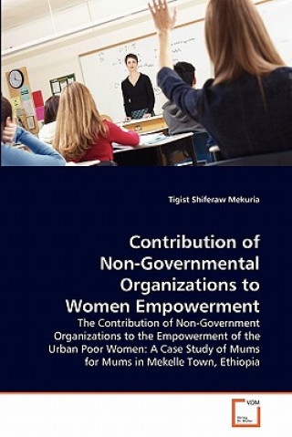 Kniha Contribution of Non-Governmental Organizations to Women Empowerment Tigist Shiferaw Mekuria