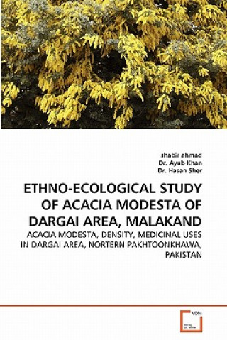 Könyv Ethno-Ecological Study of Acacia Modesta of Dargai Area, Malakand Shabir Ahmad