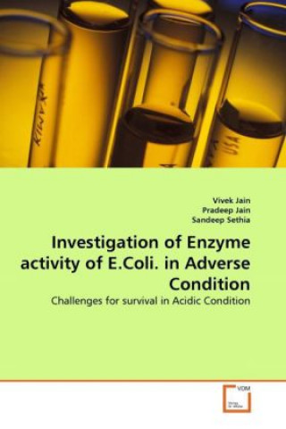 Kniha Investigation of Enzyme activity of E.Coli. in Adverse Condition Vivek Jain
