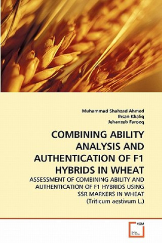 Книга Combining Ability Analysis and Authentication of F1 Hybrids in Wheat Muhammad Shahzad Ahmed