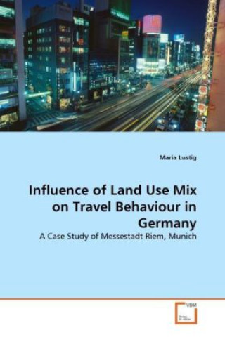 Carte Influence of Land Use Mix on Travel Behaviour in Germany Maria Lustig