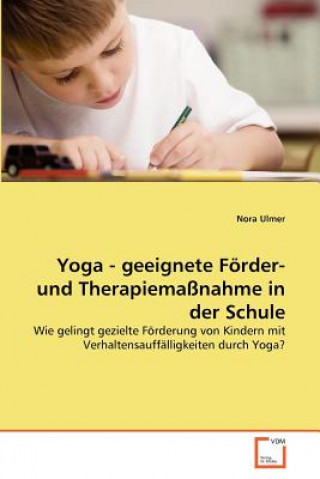 Kniha Yoga - geeignete Foerder- und Therapiemassnahme in der Schule Nora Ulmer