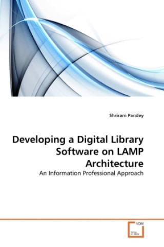 Knjiga Developing a Digital Library Software on LAMP Architecture Shriram Pandey