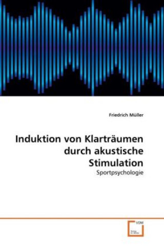 Книга Induktion von Klarträumen durch akustische Stimulation Friedrich Müller