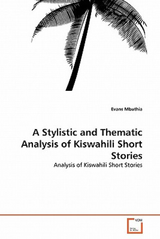 Книга Stylistic and Thematic Analysis of Kiswahili Short Stories Evans Mbuthia