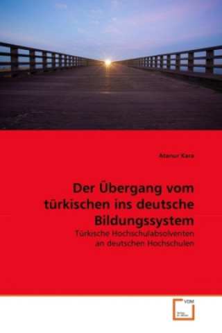 Kniha Der Übergang vom türkischen ins deutsche Bildungssystem Atanur Kara