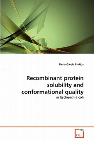 Könyv Recombinant protein solubility and conformational quality Elena Garcia Fruitos