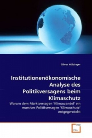 Książka Institutionenökonomische Analyse des Politikversagens beim Klimaschutz Oliver Hölzinger