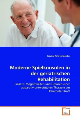 Książka Moderne Spielkonsolen in der geriatrischen Rehabilitation Jessica Rohrschneider