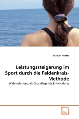 Книга Leistungssteigerung im Sport durch die Feldenkrais-Methode Manuél Heister