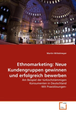 Kniha Ethnomarketing: Neue Kundengruppen gewinnen und erfolgreich bewerben Martin Wittelmeyer