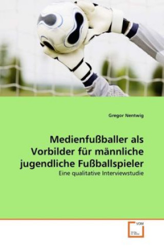 Knjiga Medienfußballer als Vorbilder für männliche jugendliche Fußballspieler Gregor Nentwig