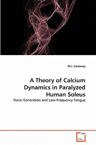 Könyv Theory of Calcium Dynamics in Paralyzed Human Soleus M. J. Conaway