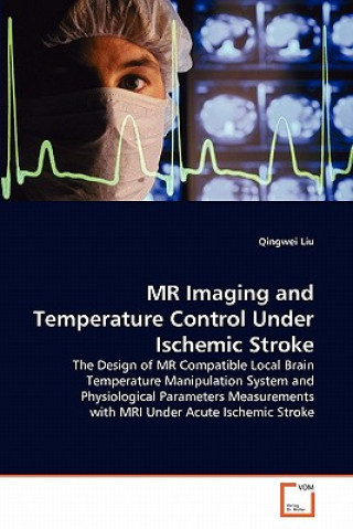 Книга MR Imaging and Temperature Control Under Ischemic Stroke Qingwei Liu