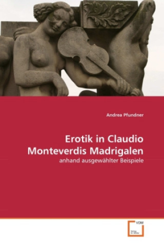 Buch Erotik in Claudio Monteverdis Madrigalen Andrea Pfundner