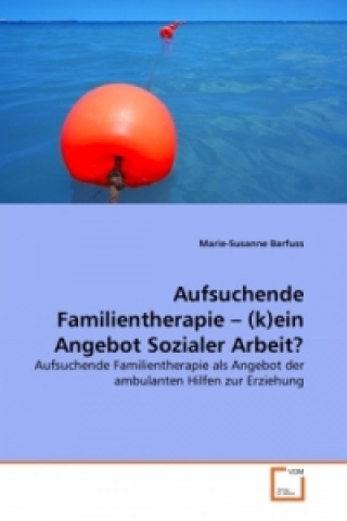 Knjiga Aufsuchende Familientherapie   (k)ein Angebot Sozialer Arbeit? Marie-Susanne Barfuss