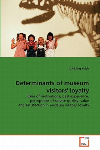 Knjiga Determinants of museum visitors' loyalty Chi-Ming Hsieh