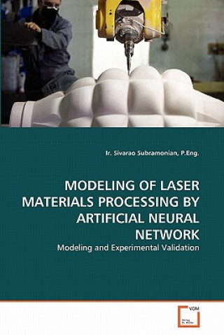 Könyv Modeling of Laser Materials Processing by Artificial Neural Network Sivarao Subramonian