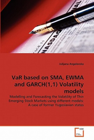 Könyv VaR based on SMA, EWMA and GARCH(1,1) Volatility models Julijana Angelovska