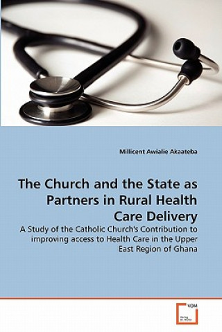 Книга Church and the State as Partners in Rural Health Care Delivery Millicent Awialie Akaateba