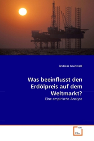 Kniha Was beeinflusst den Erdölpreis auf dem Weltmarkt? Andreas Grunwald