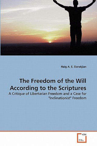 Könyv Freedom of the Will According to the Scriptures Haig A. E. Darakjian