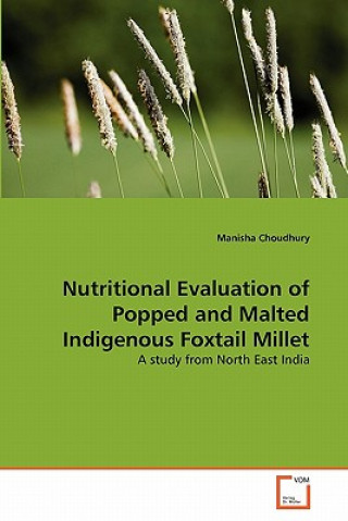 Könyv Nutritional Evaluation of Popped and Malted Indigenous Foxtail Millet Manisha Choudhury