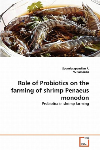 Kniha Role of Probiotics on the farming of shrimp Penaeus monodon P. Soundarapandian
