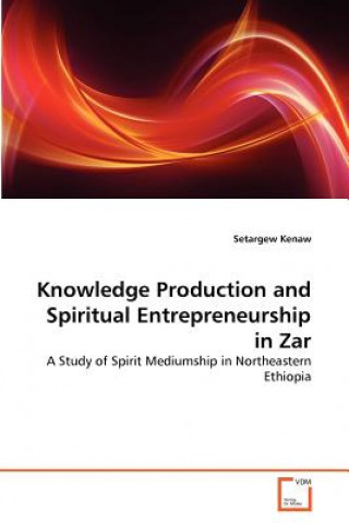 Книга Knowledge Production and Spiritual Entrepreneurship in Zar Setargew Kenaw