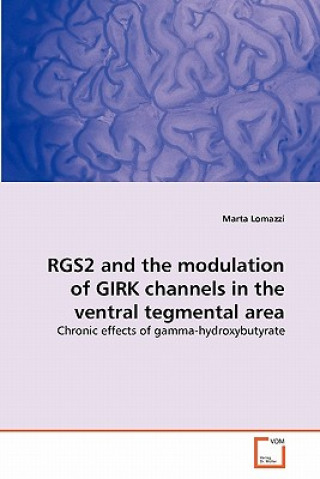 Kniha RGS2 and the modulation of GIRK channels in the ventral tegmental area Marta Lomazzi