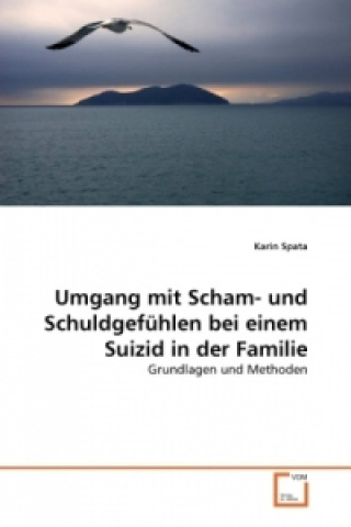 Könyv Umgang mit Scham- und Schuldgefühlen bei einem Suizid in der Familie Karin Spata