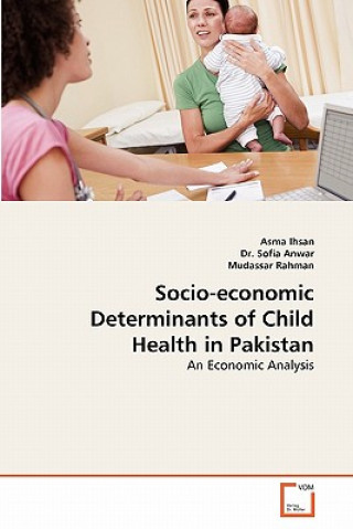 Könyv Socio-economic Determinants of Child Health in Pakistan Asma Ihsan