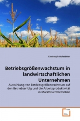 Kniha Betriebsgrößenwachstum in landwirtschaftlichen Unternehmen Christoph Hofstätter