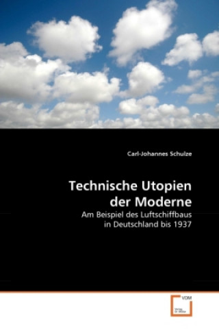 Könyv Technische Utopien der Moderne Carl-Johannes Schulze