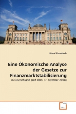 Könyv Eine Ökonomische Analyse der Gesetze zur Finanzmarktstabilisierung Klaus Wurmbach
