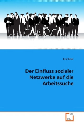 Könyv Der Einfluss sozialer Netzwerke auf die Arbeitssuche Eva Oster