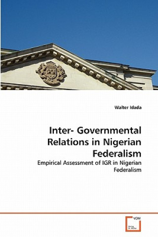 Könyv Inter- Governmental Relations in Nigerian Federalism Walter Idada