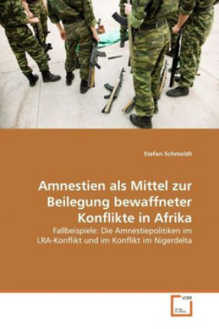 Könyv Amnestien als Mittel zur Beilegung bewaffneter Konflikte in Afrika Stefan Schmoldt