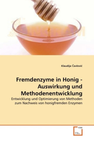 Kniha Fremdenzyme in Honig - Auswirkung und Methodenentwicklung Klaudija Cavlovic