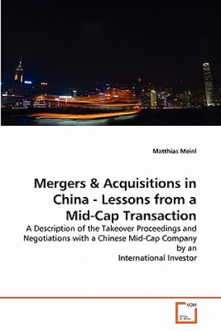 Kniha Mergers & Acquisitions in China - Lessons from a Mid-Cap Transaction Matthias Meinl