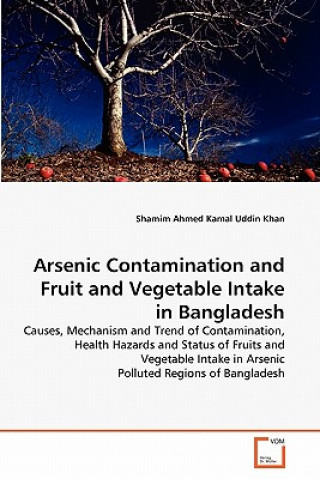 Kniha Arsenic Contamination and Fruit and Vegetable Intake in Bangladesh Shamim Ahmed Kamal Uddin Khan