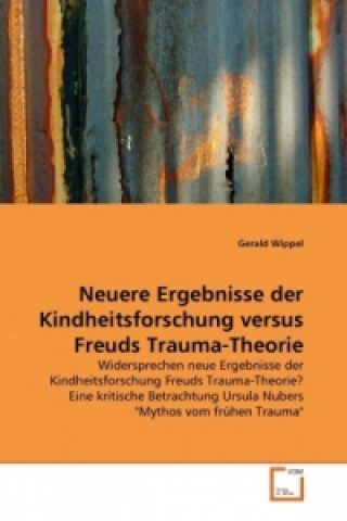 Buch Neuere Ergebnisse der Kindheitsforschung versus Freuds Trauma-Theorie Gerald Wippel