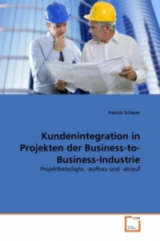 Kniha Kundenintegration in Projekten der Business-to-Business-Industrie Patrick Schärer