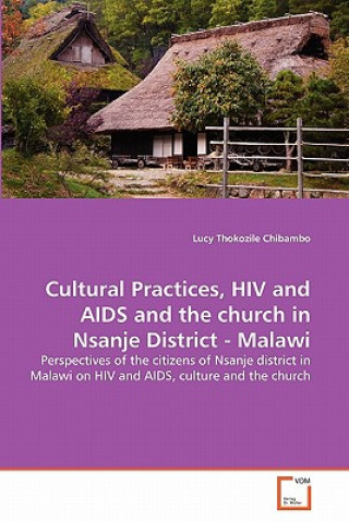 Könyv Cultural Practices, HIV and AIDS and the church in Nsanje District - Malawi Lucy Thokozile Chibambo